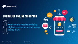 Future of Online Shopping: 8 Key Trends Revolutionizing Digital Customer Experience in 2024-25