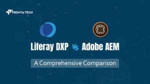 Liferay DXP Vs. Adobe AEM – A Comprehensive Comparison